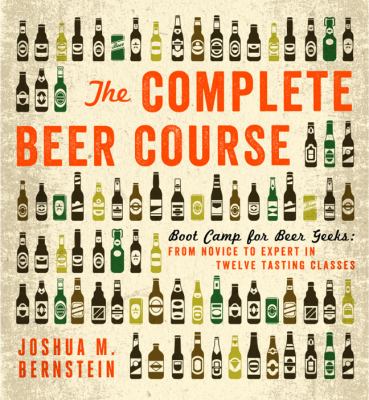 The complete beer course : boot camp for beer geeks: from novice to expert in twelve tasting classes  cover image cdn