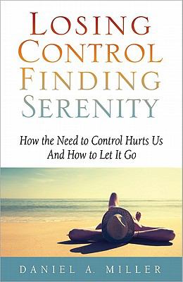 Losing control, finding serenity : how the need to control hurts us and how to let it go  cover image cdn