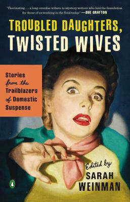 Troubled daughters, twisted wives : stories from the trailblazers of domestic suspense  cover image cdn
