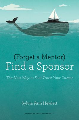 Forget a mentor, find a sponsor : the new way to fast-track your career  cover image cdn