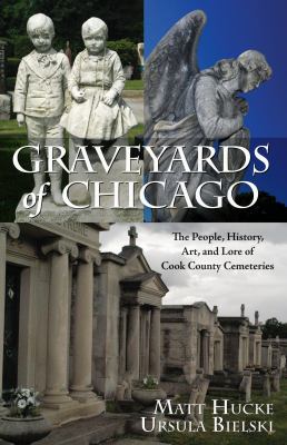 Graveyards of Chicago : the people, history, art, and lore of Cook County cemeteries  cover image cdn