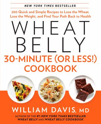 Wheat belly 30-minute (or less!) cookbook : 200 quick and simple recipes to lose the wheat, lose the weight, and find your path back to health  cover image cdn