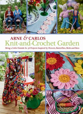 Knit-and-crochet garden : bring a little outside in : 36 projects inspired by flowers, butterflies, birds and bees  cover image cdn
