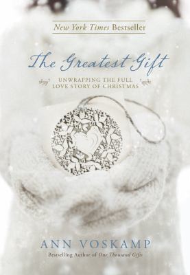 The greatest gift : unwrapping the full love story of Christmas  cover image cdn