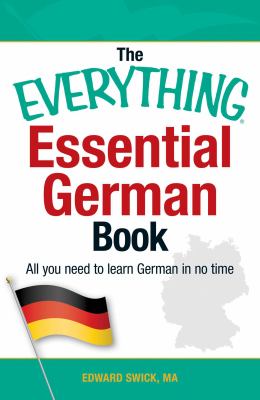 The everything essential German book : all you need to learn German in no time / Edward Swick MA cover image cdn