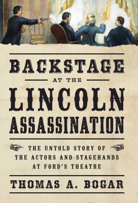 Backstage at the Lincoln assassination : the untold story of the actors and stagehands at Ford's Theatre  cover image cdn