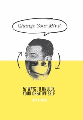 Change your mind : 57 ways to unlock your creative self  cover image cdn