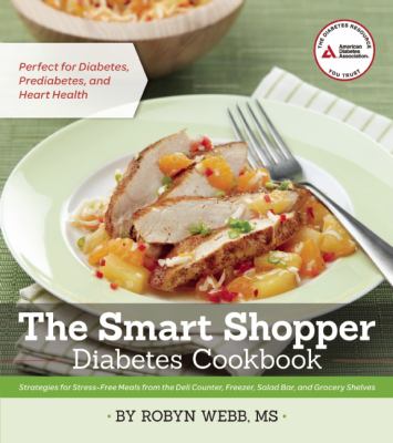 The smart shopper diabetes cookbook : strategies for stress-free meals from the deli counter, freezer, salad bar, and grocery shelves  cover image cdn