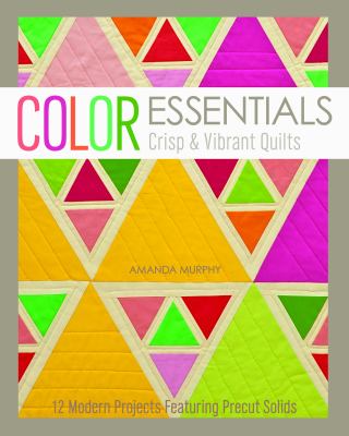Color essentials : crisp & vibrant quilts : 12 modern projects featuring precut solids  cover image cdn