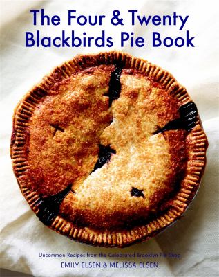 The Four & Twenty Blackbirds pie book : uncommon recipes from the celebrated Brooklyn pie shop  cover image cdn