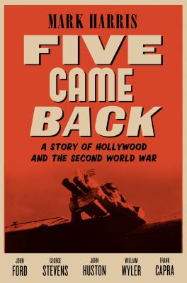 Five came back : a story of Hollywood and the Second World War  cover image cdn