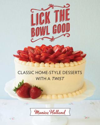 Lick the bowl good : classic home-style desserts with a twist  cover image cdn