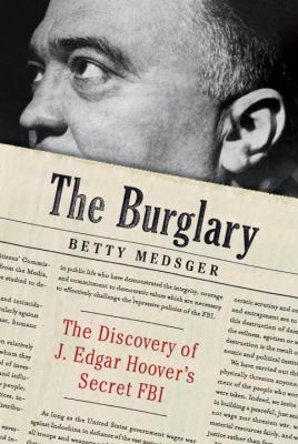 The burglary : the discovery of J. Edgar Hoover's secret FBI  cover image cdn