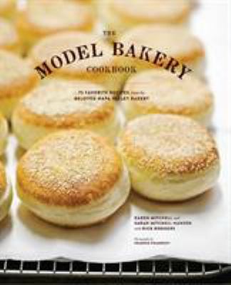 The Model Bakery cookbook : 75 favorite recipes from the beloved Napa Valley bakery  cover image cdn