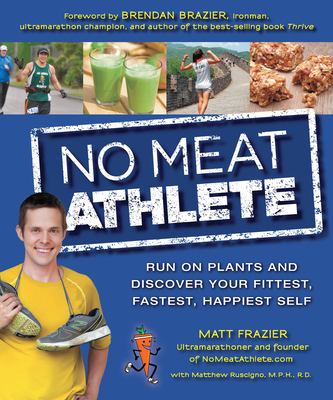 No meat athlete : run on plants and discover your fittest, fastest, happiest self  cover image cdn