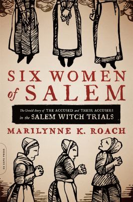 Six women of Salem : the untold story of the accused and their accusers in the Salem Witch Trials  cover image cdn
