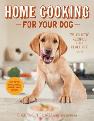 Home cooking for your dog : 75 holistic recipes for a healthier dog  cover image cdn