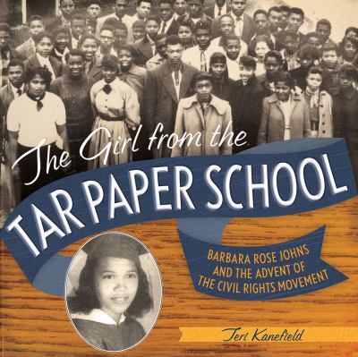 The girl from the tar paper school : Barbara Rose Johns and the advent of the civil rights movement  cover image cdn
