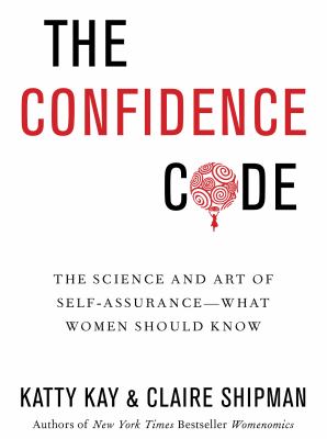The confidence code : the science and art of self-assurance-- what women should know  cover image cdn