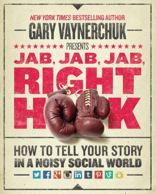 Jab, jab, jab, right hook : how to tell your story in a noisy, social world  cover image cdn