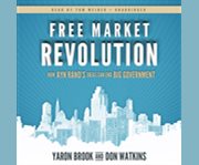 Free market revolution how Ayn Rand's ideas can end big government  cover image cdn