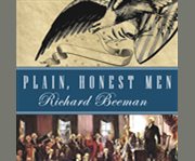 Plain, honest men the making of the American Constitution  cover image cdn