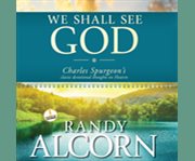 We shall see god Charles Spurgeon's classic devotional thoughts on heaven   cover image cdn