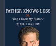 Father knows less, or: can i cook my sister? cover image cdn