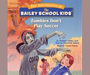 Bailey school kids: zombie don't play soccer cover image cdn