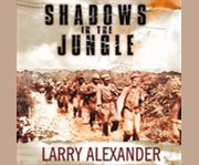 Shadows in the jungle the Alamo Scouts behind Japanese lines in World War  cover image cdn