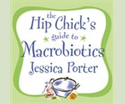 The hip chick's guide to macrobiotics cover image cdn