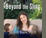 Beyond the sling a real-life guide to raising confident, loving children the attachment parenting way   cover image cdn