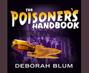 The poisoner's handbook murder and the birth of forensic medicine in jazz age New York  cover image cdn