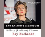 The extreme makeover of Hillary (Rodham) Clinton cover image cdn