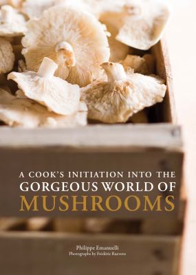 A cook's initiation into the gorgeous world of mushrooms  cover image cdn