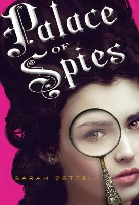 Palace of spies : being a true, accurate, and complete account of the scandalous and wholly remarkable adventures of Margaret Preston Fitzroy, counterfeit lady, accused thief, and confidential agent at the court of his majesty, King George I  cover image cdn