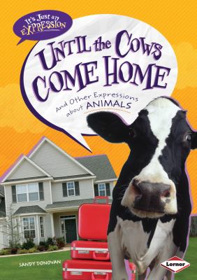Until the cows come home : and other expressions about animals  cover image cdn