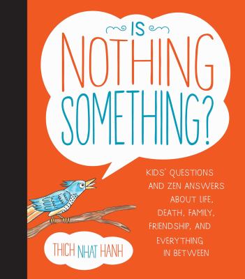 Is nothing something? : kids' questions and zen answers about life, death, family, friendship, and everything in between cover image