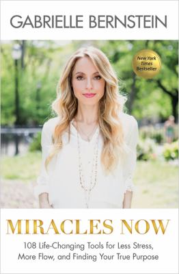 Miracles now : 108 life-changing tools for less stress, more flow, and finding your true purpose  cover image cdn