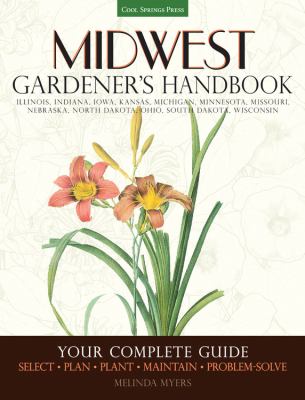 Midwest gardener's handbook : your complete guide : select, plan, plant, maintain, problem-solve  cover image cdn