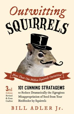Outwitting squirrels : 101 cunning stratagems to reduce dramatically the egregious misappropriation of seed from your birdfeeder by squirrels  cover image cdn