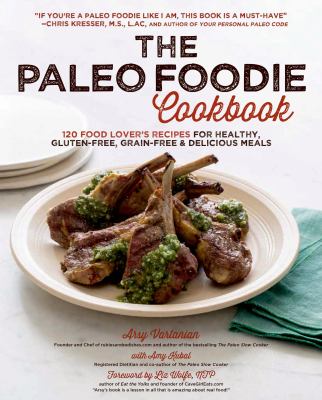 The paleo foodie cookbook : 120 food lover's recipes for healthy, gluten-free, grain-free & delicious meals  cover image cdn