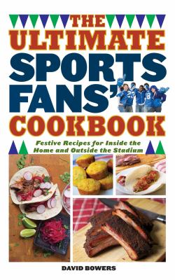 The ultimate sports fans' cookbook : festive recipes for inside the home and outside the stadium  cover image cdn