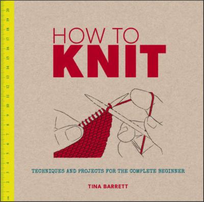 How to knit : techniques and projects for the complete beginner  cover image cdn