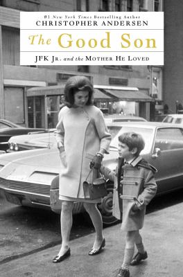 The good son : JFK Jr. and the mother he loved  cover image cdn