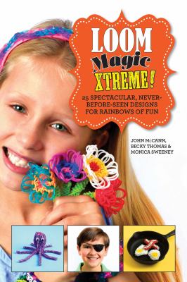 Loom magic Xtreme! : 25 spectacular, never-before-seen designs for rainbows of fun cover image
