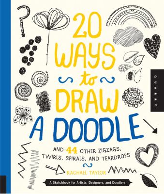 20 ways to draw a doodle : and 44 other zigzags, hearts, spirals, and teardrops : a sketchbook for artists, designers, and doodlers  cover image cdn