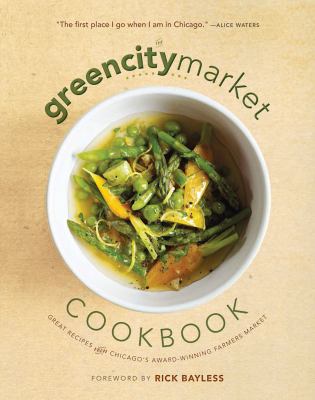 The Green City Market cookbook : great recipes from Chicago's award-winning farmers market  cover image cdn