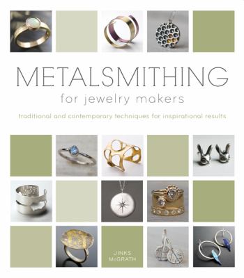 Metalsmithing for jewelry makers : traditional and contemporary techniques for inspirational results  cover image cdn