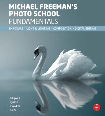 Michael Freeman's photo school fundamentals : [exposure, light & lighting, composition. digital editing] cover image